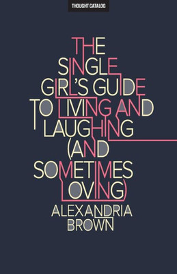 The Single Girl'S Guide To Living And Laughing (And Sometimes Loving)