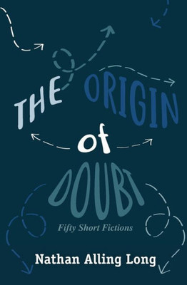 The Origin Of Doubt : Fifty Short Fictions