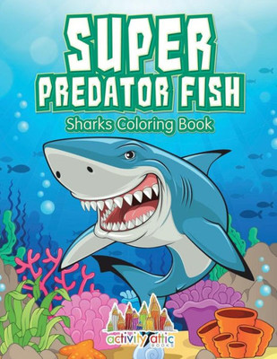 Super Predator Fish : Sharks Coloring Book