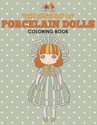 The History Of Porcelain Dolls Coloring Book