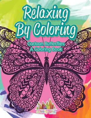 Relaxing By Coloring : Cartoon Butterflies, A Coloring Book
