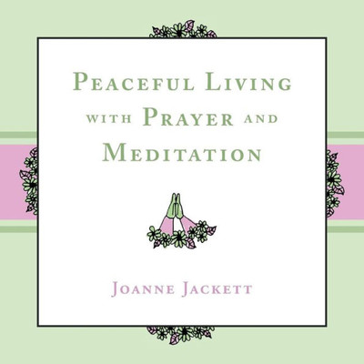 Peaceful Living With Prayer And Meditation