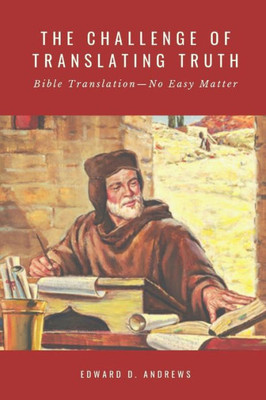 The Challenge Of Translating Truth : Bible Translation - No Easy Matter