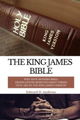 The King James Bible : Why Have Modern Bible Translations Removed Many Verses That Are In The King James Version?