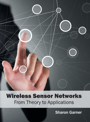 Wireless Sensor Networks : From Theory To Applications