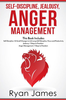 Self-Discipline, Jealousy, Anger Management : 3 Books In One - Self-Discipline: 32 Small Changes To Life Long Self-Discipline And Productivity, ... Freedom, Anger Management: 7 Steps To Freedom