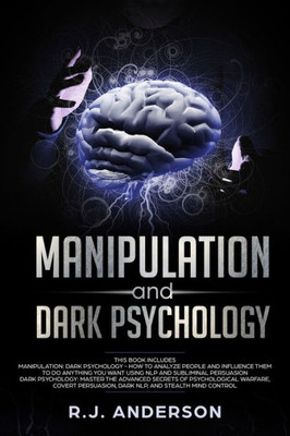 Manipulation And Dark Psychology : Manipulation And Dark Psychology: 2 Manuscripts - How To Analyze People And Influence Them To Do Anything You Want ... Nlp, And Dark Cognitive Behavioral Therapy