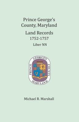 Prince George'S County, Maryland, Land Records 1752-1757 : Liber Nn