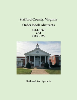 Stafford County, Virginia Order Book Abstracts 1664-1668 And 1689-1690