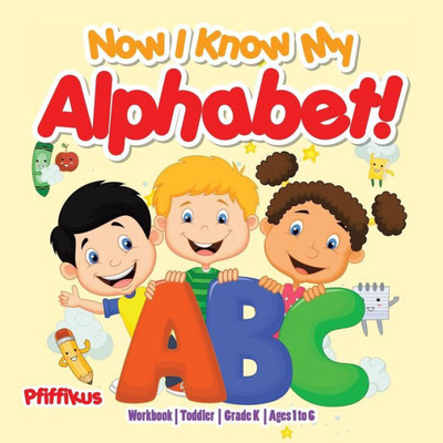 Now I Know My Alphabet! Workbook Toddler-Grade K - Ages 1 To 6