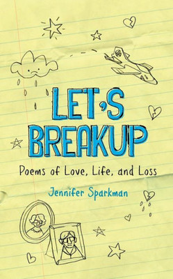 Let'S Breakup : Poems Of Love, Life, And Loss