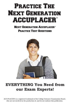 Practice The Next Generation Accuplacer : Next Generation Accuplacer(R) Practice Test Questions