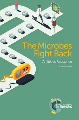 The Microbes Fight Back : Antibiotic Resistance
