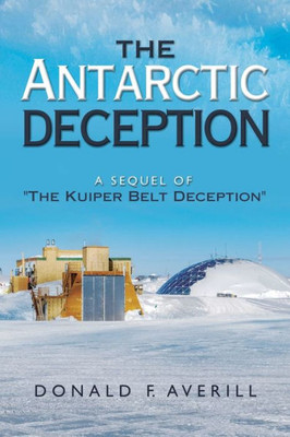 The Antarctic Deception : A Sequel Of "The Kuiper Belt Deception"