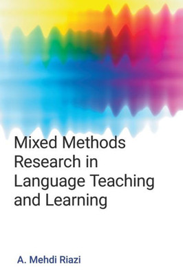 Mixed Methods Research In Language Teaching And Learning