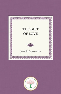 The Gift Of Love: The Spiritual Nature & Meaning Of Love