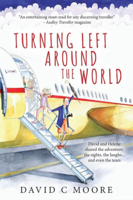 Turning Left Around The World: David And Helene Shared The Adventure, The Sights, The Laughs... And Even The Tears