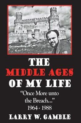 The Middle Ages Of Life : Once More Unto The Breach (1964-1988)