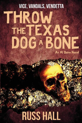 Throw The Texas Dog A Bone : An Al Quinn Novel
