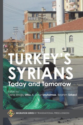 Turkey'S Syrians : Today And Tomorrow Turkey'S Syrians : Today And Tomorrow