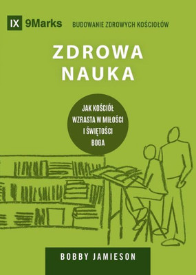 Zdrowa Nauka (Sound Doctrine) : How A Church Grows In The Love And Holiness Of God