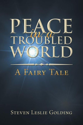 Peace In A Troubled World : A Fairy Tale