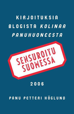 Sensuroitu Suomessa : Kirjoituksia Blogista Kolinaa Panuhuoneesta 2006