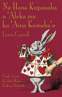 Na Hana Kupanaha A 'Aleka Ma Ka 'Aina Kamaha'O : Alice'S Adventures In Wonderland In Hawaiian