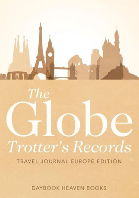 The Globe Trotter'S Records - Travel Journal Europe Edition