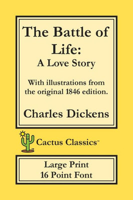 The Battle Of Life (Cactus Classics Large Print) : A Love Story; 16 Point Font; Large Text; Large Type; Illustrated