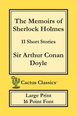 The Memoirs Of Sherlock Holmes (Cactus Classics Large Print) : 11 Short Stories; 16 Point Font; Large Text; Large Type