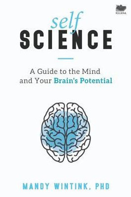 Self Science : A Guide To The Mind And Your Brain'S Potential