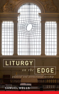 Liturgy On The Edge : Pastoral And Attractional Worship