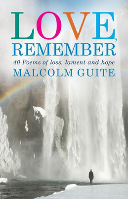 Love, Remember : Poems Of Loss, Lament And Hope