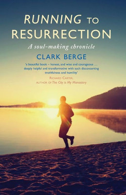 Running To Resurrection : A Soul-Making Chronicle