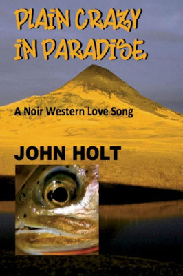 Plain Crazy In Paradise : A Noir Western Love Song