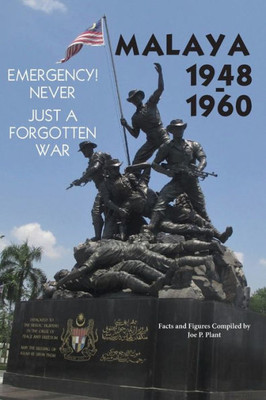 Malaya 1948-1960  Emergency!! Never, Just A Forgotten War