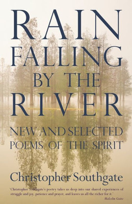 Rain Falling By The River : New And Selected Spiritual Poems