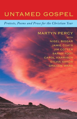 Untamed Gospel : Protests, Poems And Prose For The Christian Year