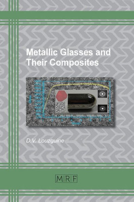 Metallic Glasses And Their Composites