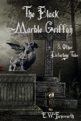 The Black Marble Griffon : & Other Disturbing Tales
