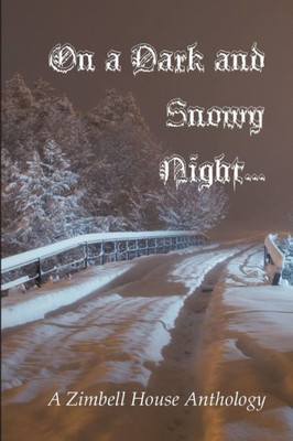 On A Dark And Snowy Night... : A Zimbell House Anthology