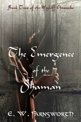 The Emergence Of The Shaman : Book Two Of The Wiglaff Chronicles