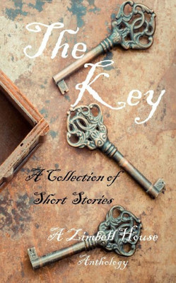 The Key : A Collection Of Short Stories: A Zimbell House Anthology