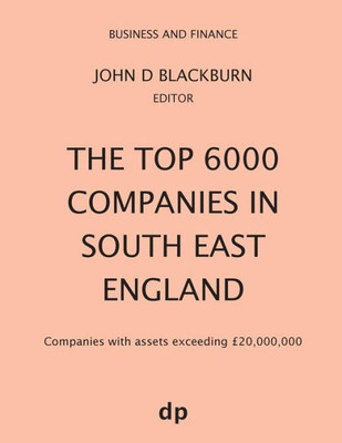 The Top 6000 Companies In South East England : Companies With Assets Exceeding £20,000,000