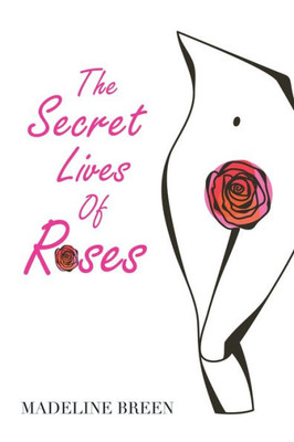 The Secret Lives Of Roses