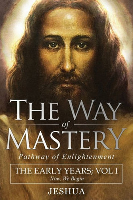 The Way Of Mastery, Pathway Of Enlightenment : Jeshua, The Early Years: