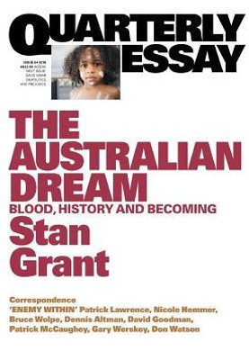 Quarterly Essay 64 The Australian Dream : Blood, History And Becoming