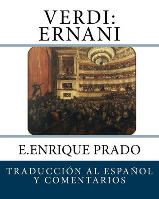 Verdi - Ernani : Traduccion Al Espanol Y Comentarios: Ernani
