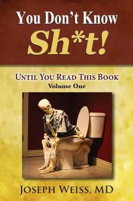 You Don'T Know Sh*T! : Until You Read This Book! Volume One